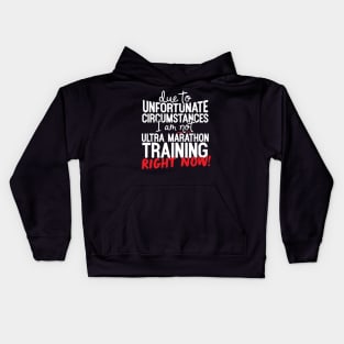 Due To Unfortunate Circumstances I Am Not Ultra Marathon Training Right Now! Kids Hoodie